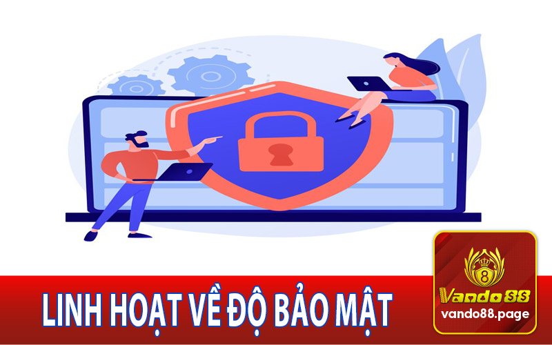 Bảo mật linh hoạt và thân thiện với khách hàng