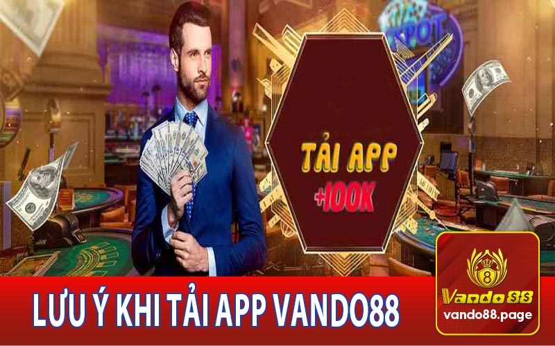Những lưu ý quan trọng khi tải ứng dụng Vando88