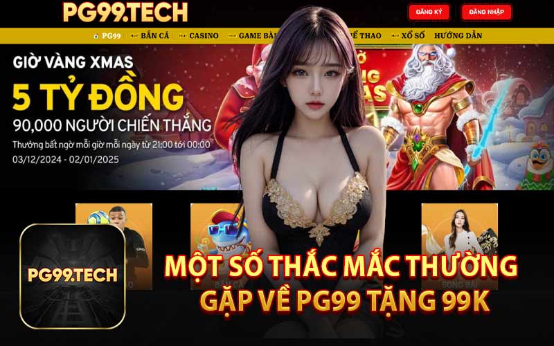 Một Số Thắc Mắc Thường Gặp Về PG99 Tặng 99K